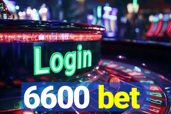 6600 bet